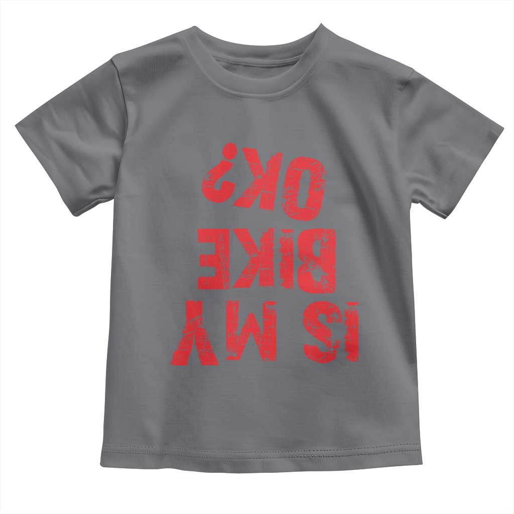 Is My Bike OK? Funny Motorcycle Dirt Bike Biker Toddler T Shirt Funny Mountain Biking Biker Cycling TS10 Charcoal Print Your Wear