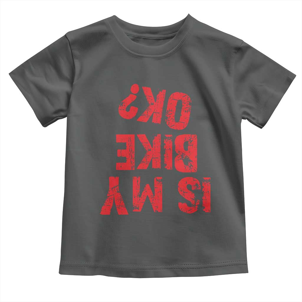Is My Bike OK? Funny Motorcycle Dirt Bike Biker Toddler T Shirt Funny Mountain Biking Biker Cycling TS10 Dark Heather Print Your Wear