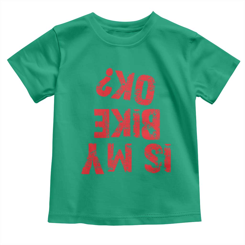 Is My Bike OK? Funny Motorcycle Dirt Bike Biker Toddler T Shirt Funny Mountain Biking Biker Cycling TS10 Irish Green Print Your Wear