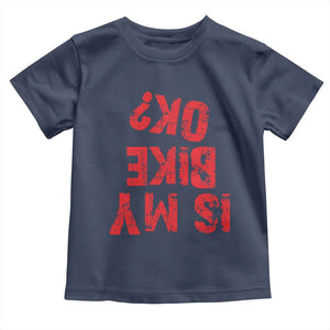 Is My Bike OK? Funny Motorcycle Dirt Bike Biker Toddler T Shirt Funny Mountain Biking Biker Cycling TS10 Navy Print Your Wear