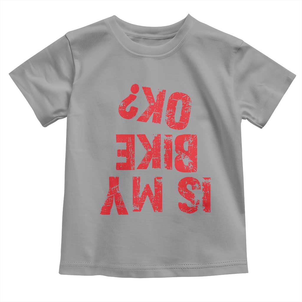 Is My Bike OK? Funny Motorcycle Dirt Bike Biker Toddler T Shirt Funny Mountain Biking Biker Cycling TS10 Sport Gray Print Your Wear