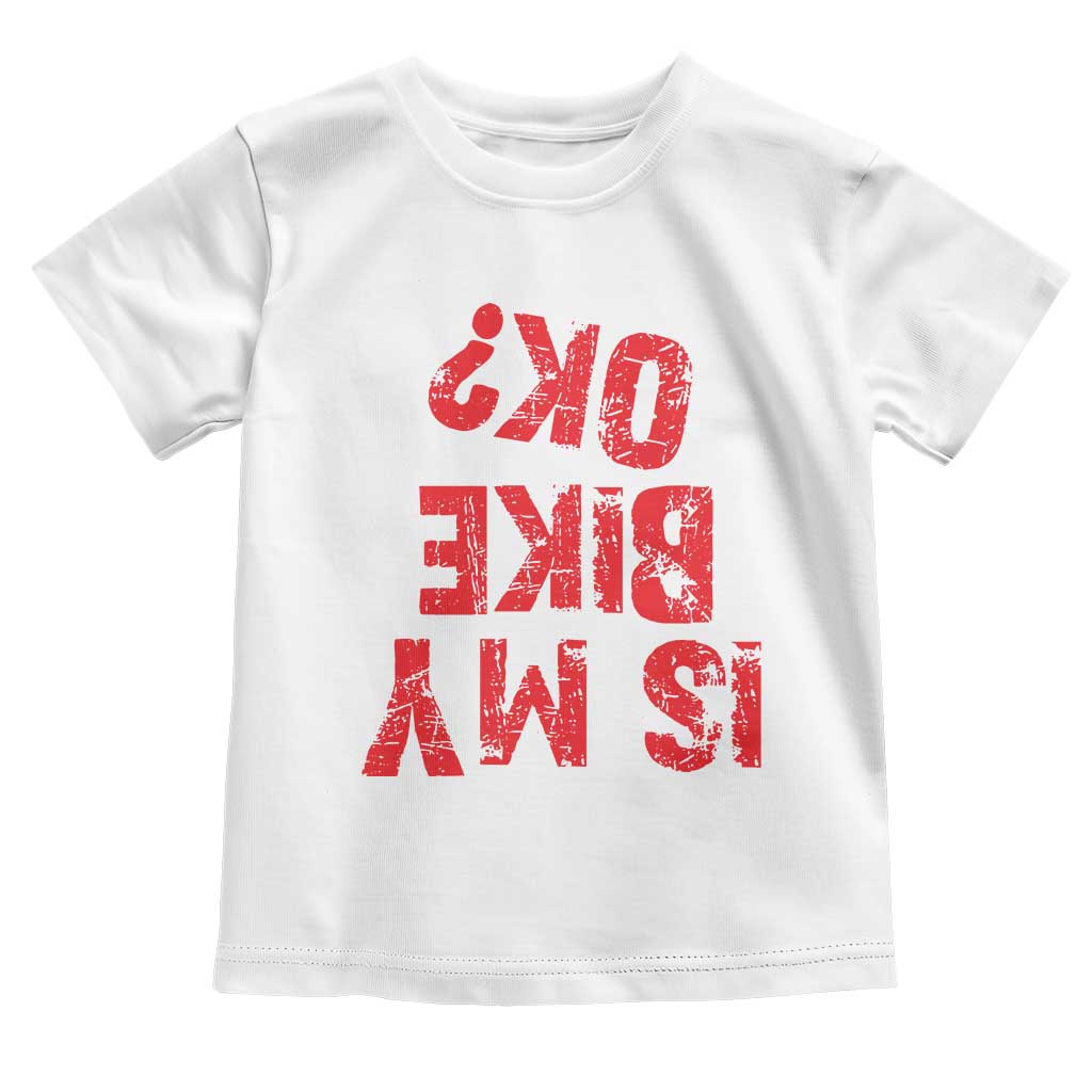 Is My Bike OK? Funny Motorcycle Dirt Bike Biker Toddler T Shirt Funny Mountain Biking Biker Cycling TS10 White Print Your Wear