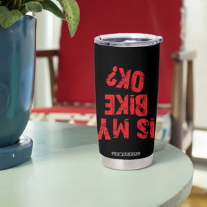 Is My Bike OK? Funny Motorcycle Dirt Bike Biker Tumbler Cup Funny Mountain Biking Biker Cycling TS10 Print Your Wear