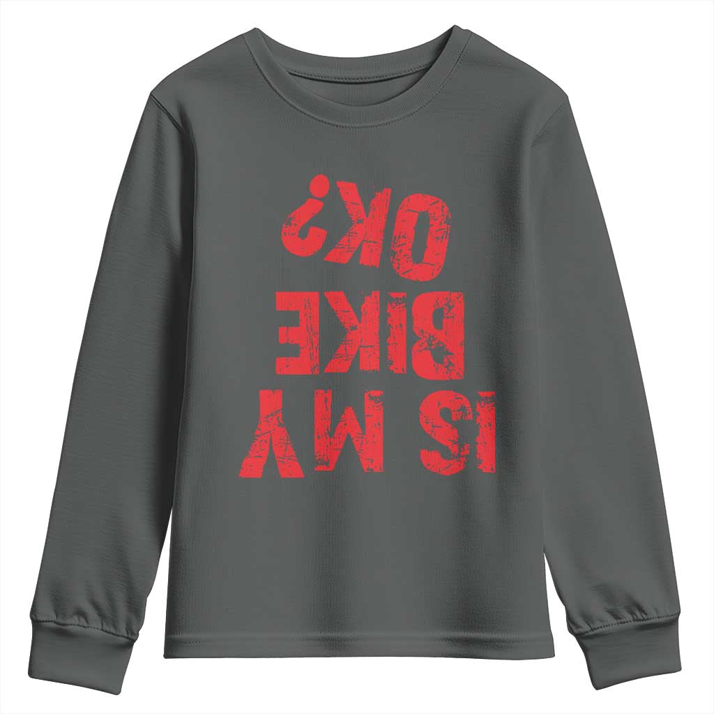 Is My Bike OK? Funny Motorcycle Dirt Bike Biker Youth Sweatshirt Funny Mountain Biking Biker Cycling TS10 Dark Heather Print Your Wear