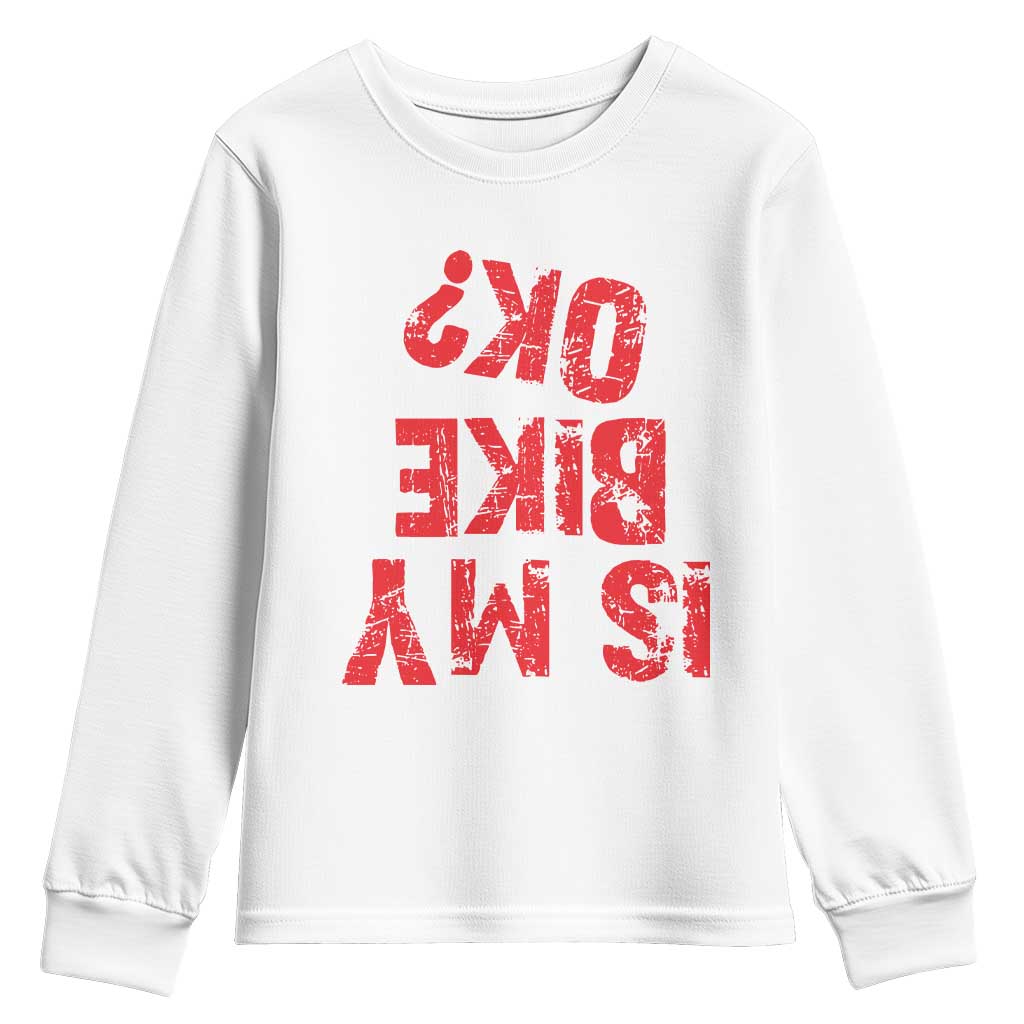 Is My Bike OK? Funny Motorcycle Dirt Bike Biker Youth Sweatshirt Funny Mountain Biking Biker Cycling TS10 White Print Your Wear