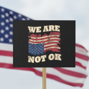 We Are Not Ok Protest Sign Upside down American USA Flag TS10 Horizontal 18" × 24" Black Print Your Wear