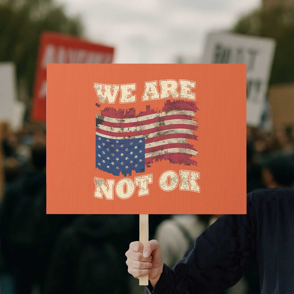 We Are Not Ok Protest Sign Upside down American USA Flag TS10 Horizontal 18