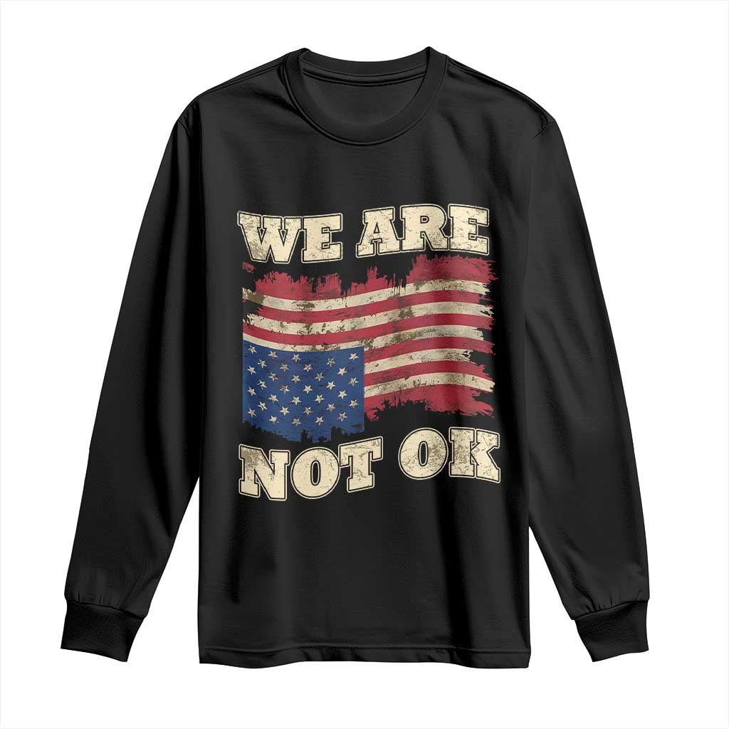 We Are Not Ok Long Sleeve Shirt Upside down American USA Flag TS10 Black Print Your Wear
