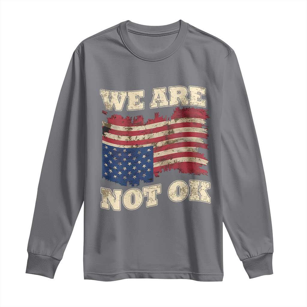 We Are Not Ok Long Sleeve Shirt Upside down American USA Flag TS10 Charcoal Print Your Wear