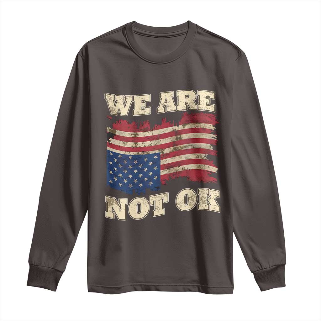 We Are Not Ok Long Sleeve Shirt Upside down American USA Flag TS10 Dark Chocolate Print Your Wear