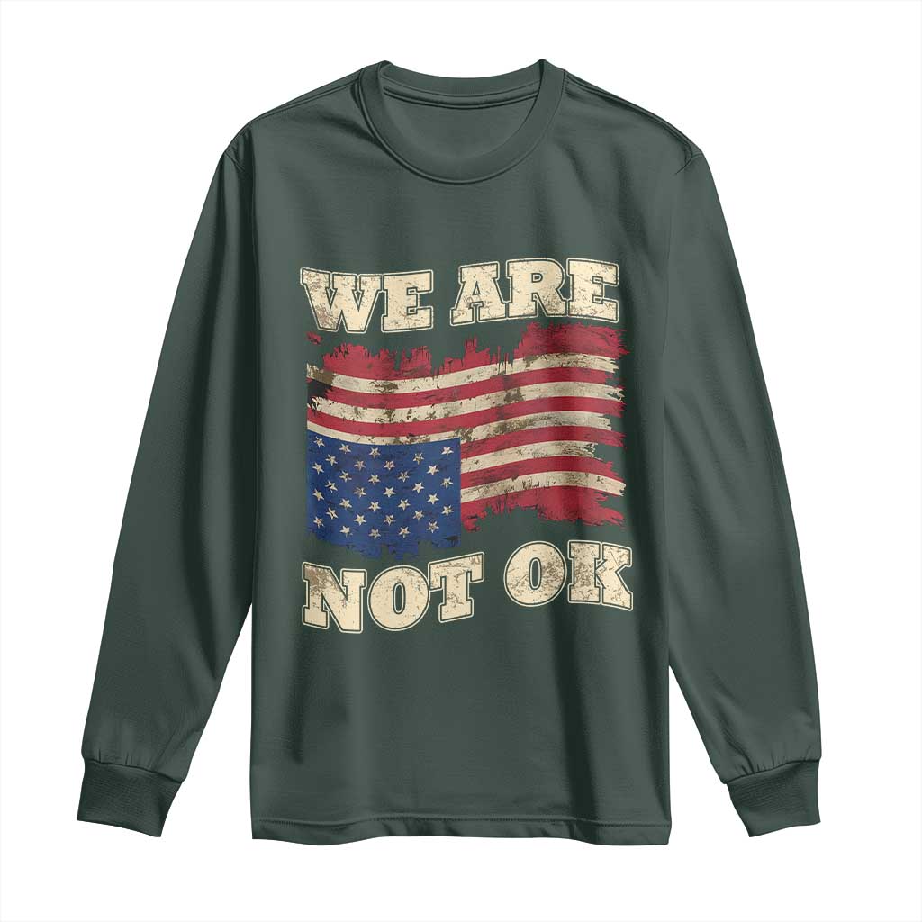 We Are Not Ok Long Sleeve Shirt Upside down American USA Flag TS10 Dark Forest Green Print Your Wear