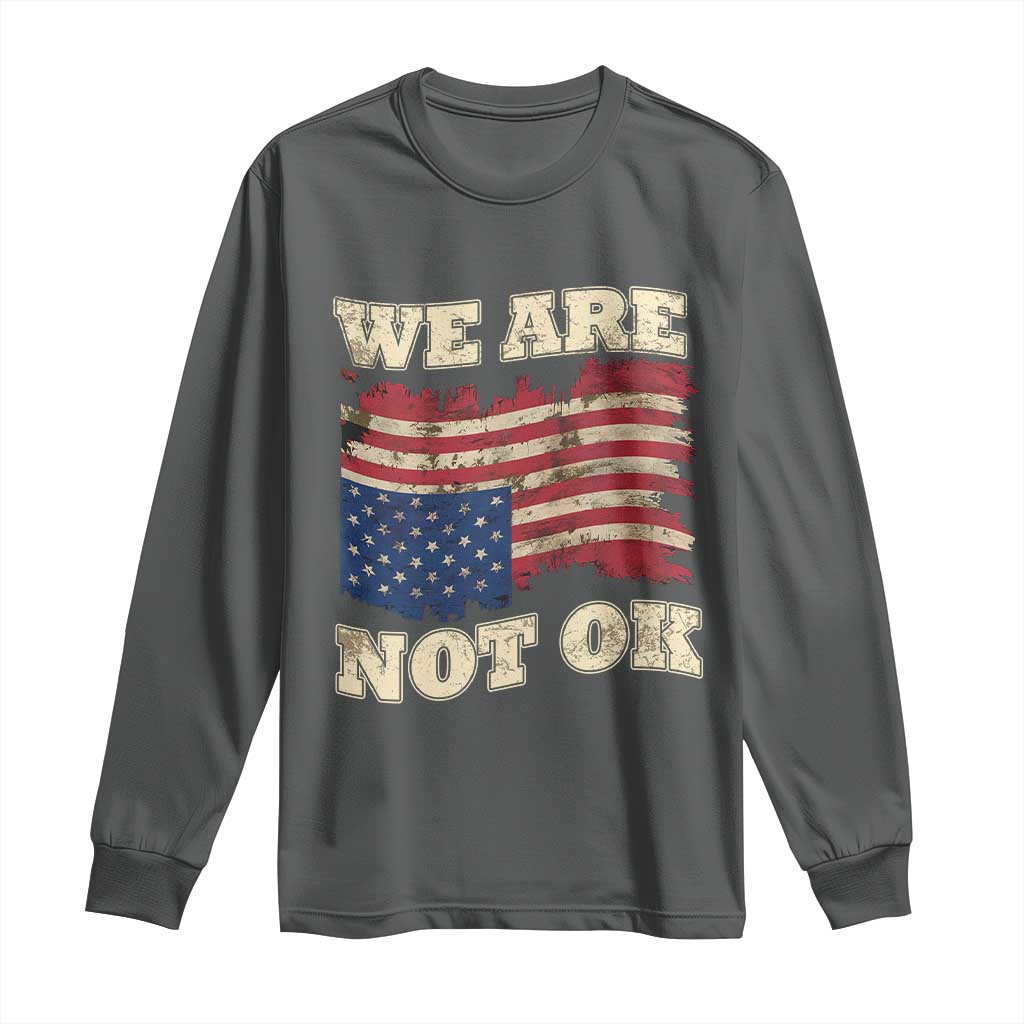 We Are Not Ok Long Sleeve Shirt Upside down American USA Flag TS10 Dark Heather Print Your Wear
