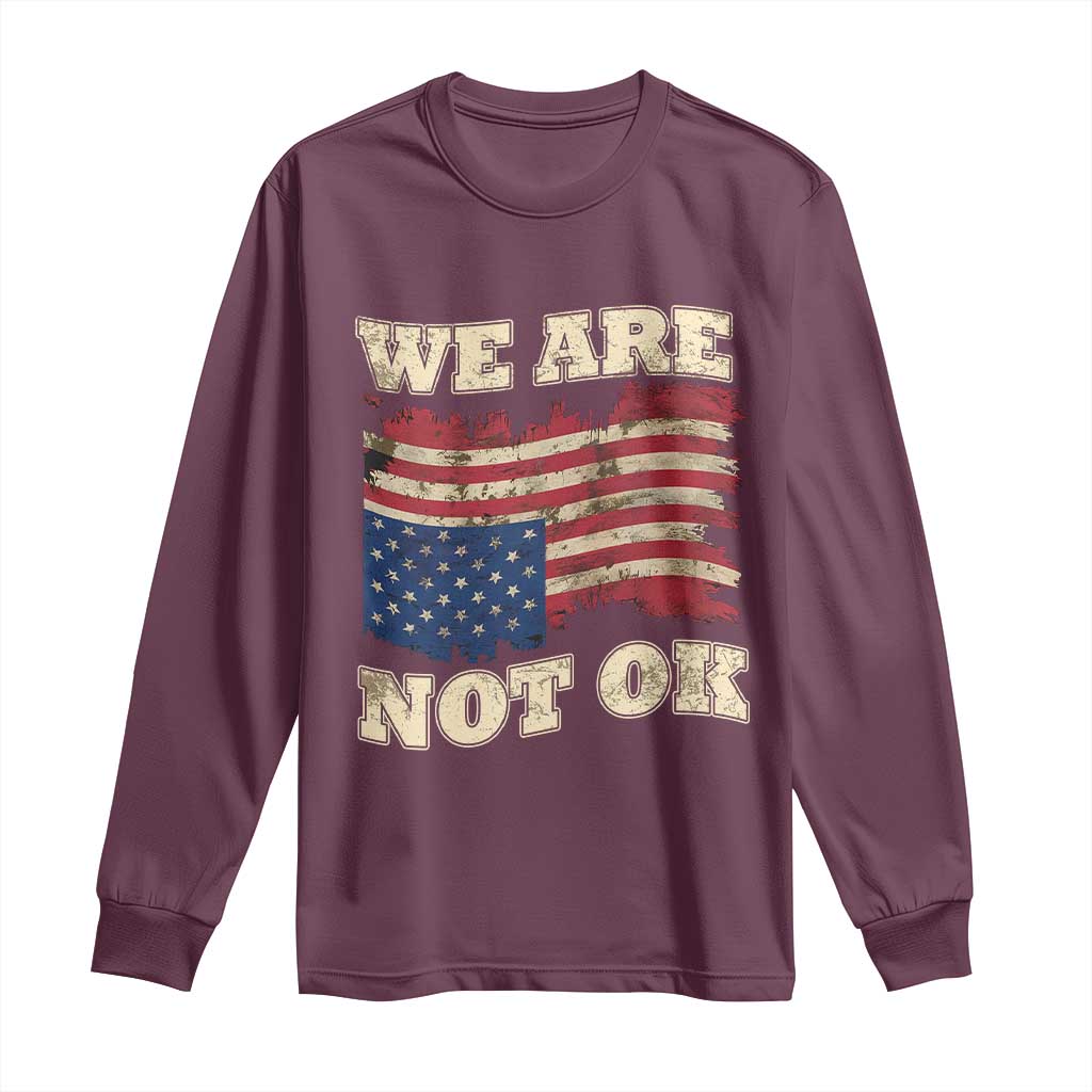 We Are Not Ok Long Sleeve Shirt Upside down American USA Flag TS10 Maroon Print Your Wear