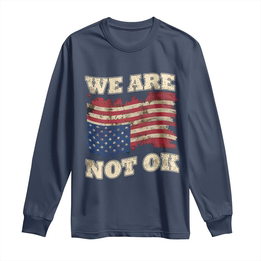 We Are Not Ok Long Sleeve Shirt Upside down American USA Flag TS10 Navy Print Your Wear