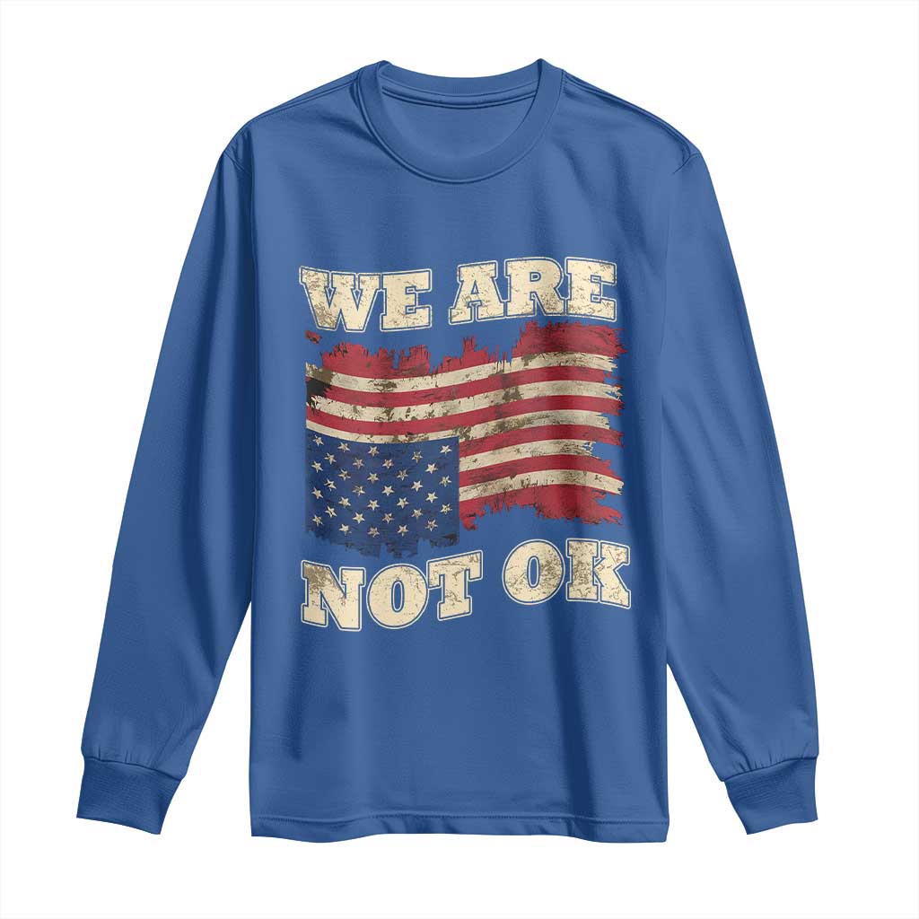 We Are Not Ok Long Sleeve Shirt Upside down American USA Flag TS10 Royal Blue Print Your Wear