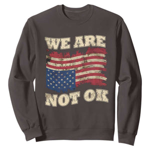 We Are Not Ok Sweatshirt Upside down American USA Flag TS10 Dark Chocolate Print Your Wear
