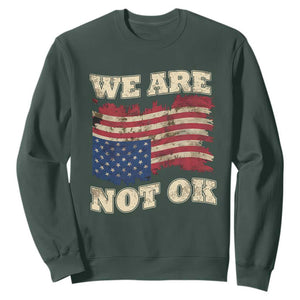 We Are Not Ok Sweatshirt Upside down American USA Flag TS10 Dark Forest Green Print Your Wear