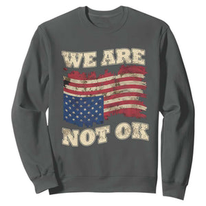 We Are Not Ok Sweatshirt Upside down American USA Flag TS10 Dark Heather Print Your Wear