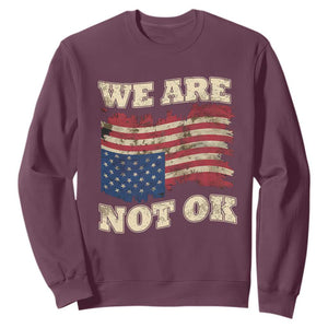 We Are Not Ok Sweatshirt Upside down American USA Flag TS10 Maroon Print Your Wear