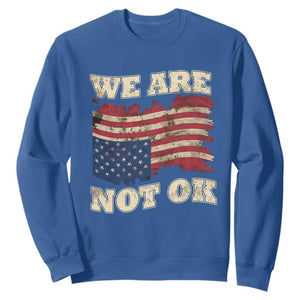 We Are Not Ok Sweatshirt Upside down American USA Flag TS10 Royal Blue Print Your Wear