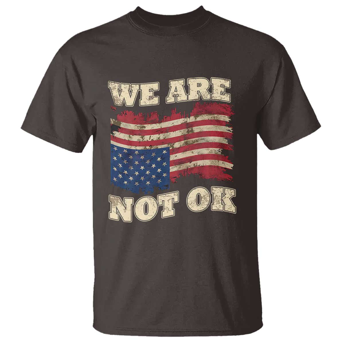We Are Not Ok T Shirt Distressed Upside Down American Flag TS10 Dark Chocolate Print Your Wear