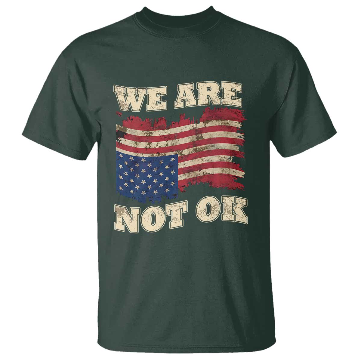 We Are Not Ok T Shirt Distressed Upside Down American Flag TS10 Dark Forest Green Print Your Wear
