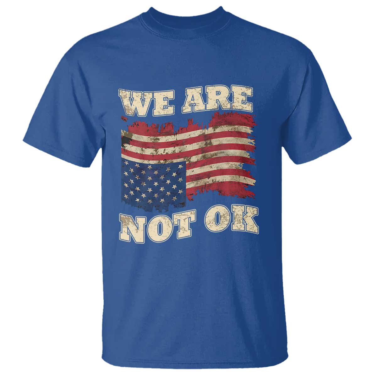 We Are Not Ok T Shirt Distressed Upside Down American Flag TS10 Royal Blue Print Your Wear