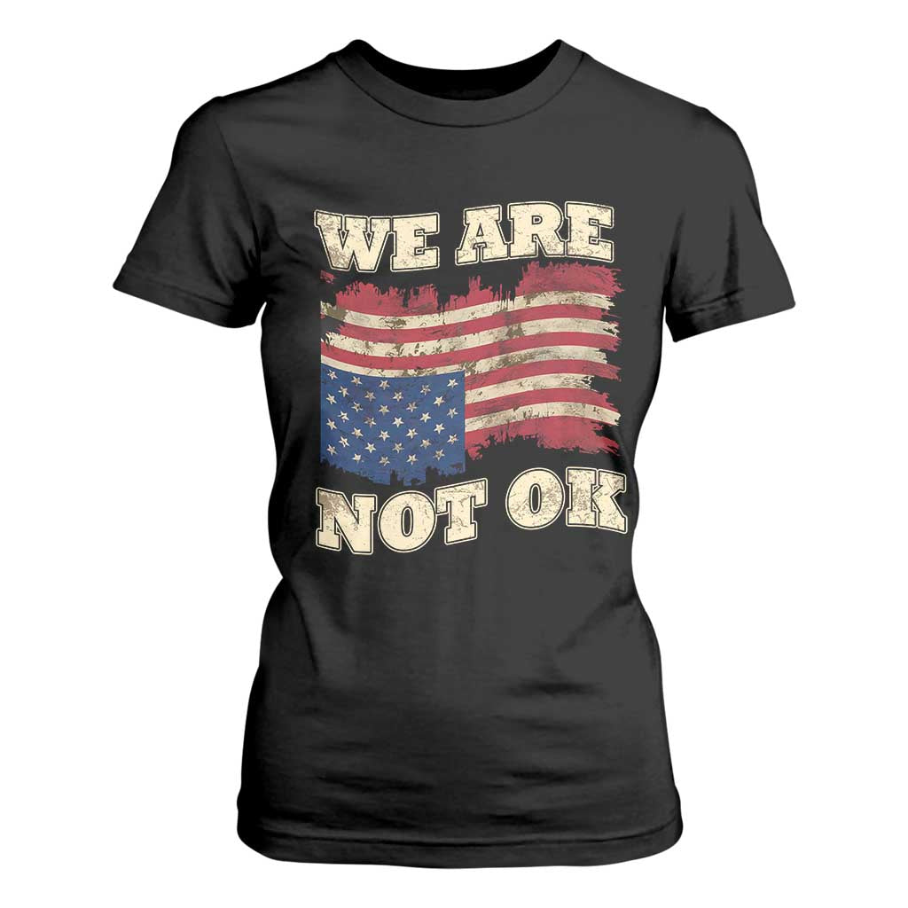 We Are Not Ok T Shirt For Women Upside down American USA Flag TS10 Black Print Your Wear