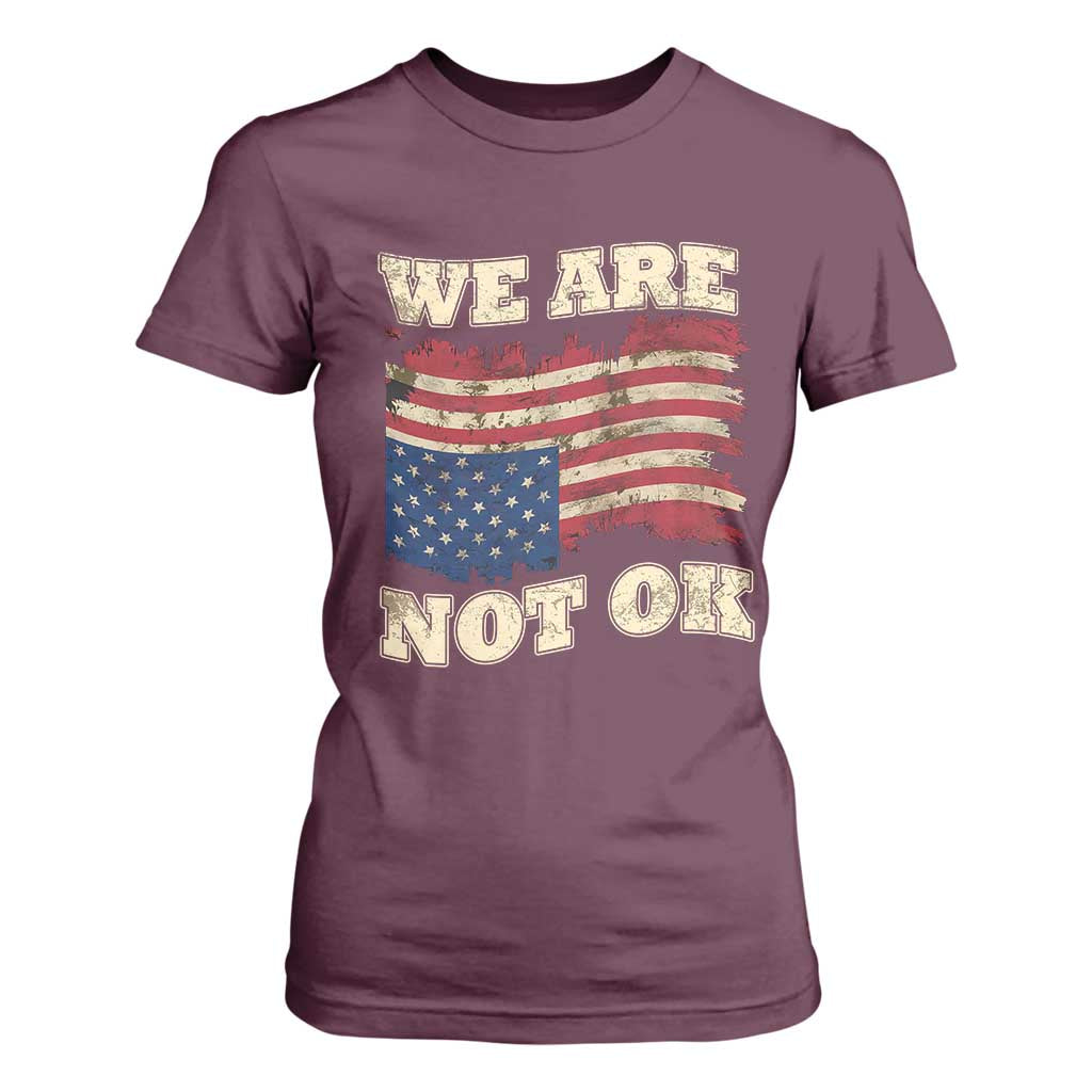 We Are Not Ok T Shirt For Women - Upside Down American Flag Political Protest Solidarity Tee TS10 Maroon Print Your Wear
