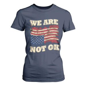 We Are Not Ok T Shirt For Women - Upside Down American Flag Political Protest Solidarity Tee TS10 Navy Print Your Wear