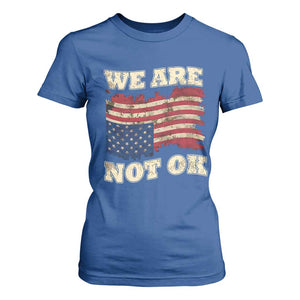 We Are Not Ok T Shirt For Women - Upside Down American Flag Political Protest Solidarity Tee TS10 Royal Blue Print Your Wear