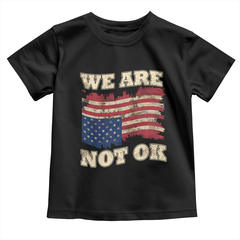 We Are Not Ok Toddler T Shirt Upside down American USA Flag TS10 Black Print Your Wear