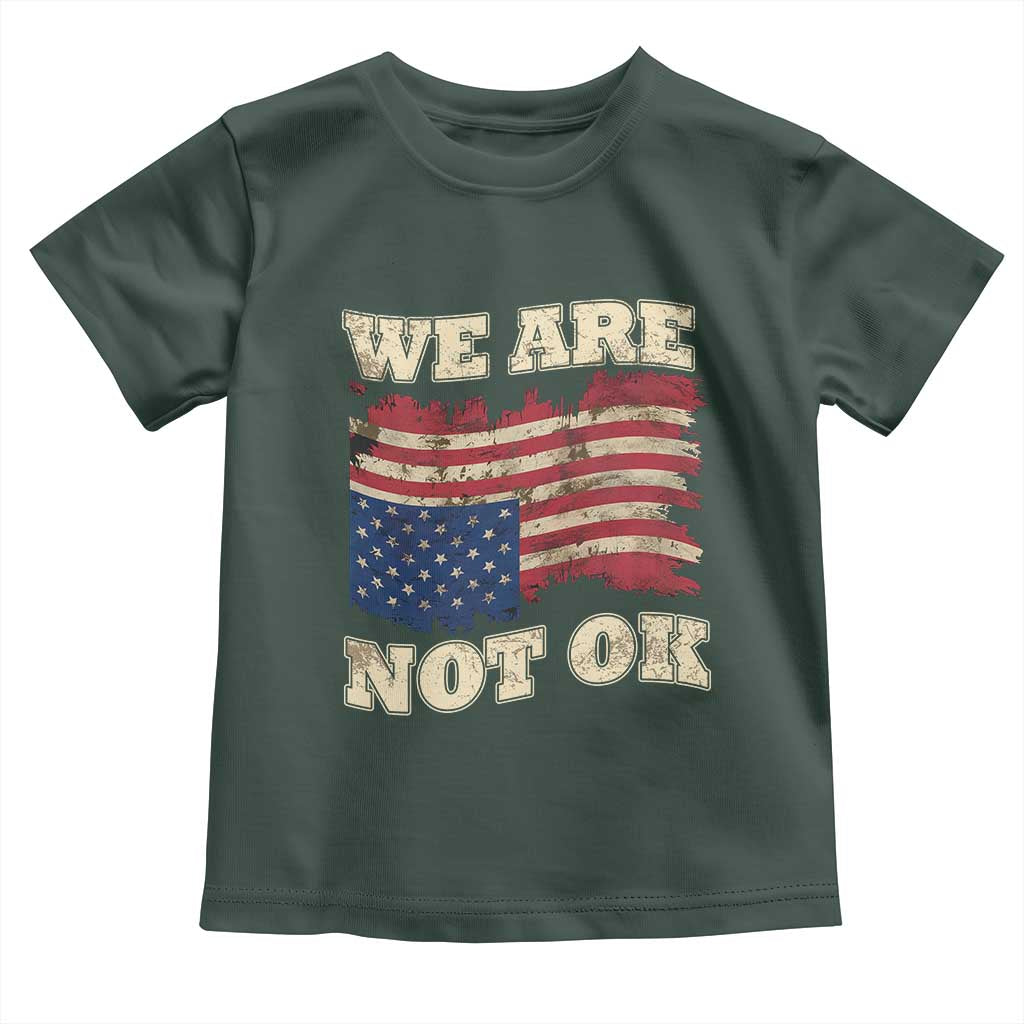 We Are Not Ok Toddler T Shirt Upside down American USA Flag TS10 Dark Forest Green Print Your Wear