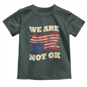 We Are Not Ok Toddler T Shirt Upside down American USA Flag TS10 Dark Forest Green Print Your Wear