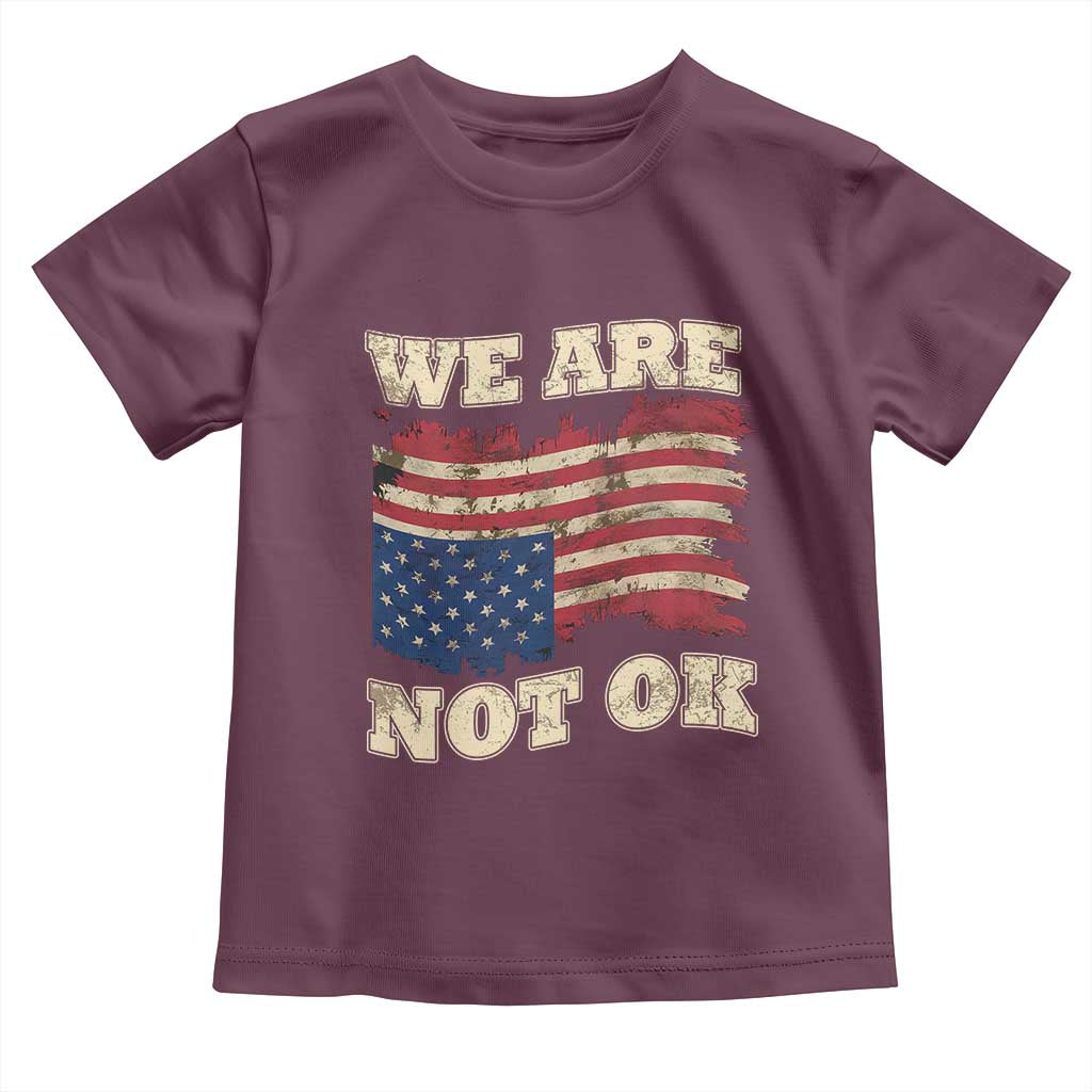 We Are Not Ok Toddler T Shirt Upside down American USA Flag TS10 Maroon Print Your Wear