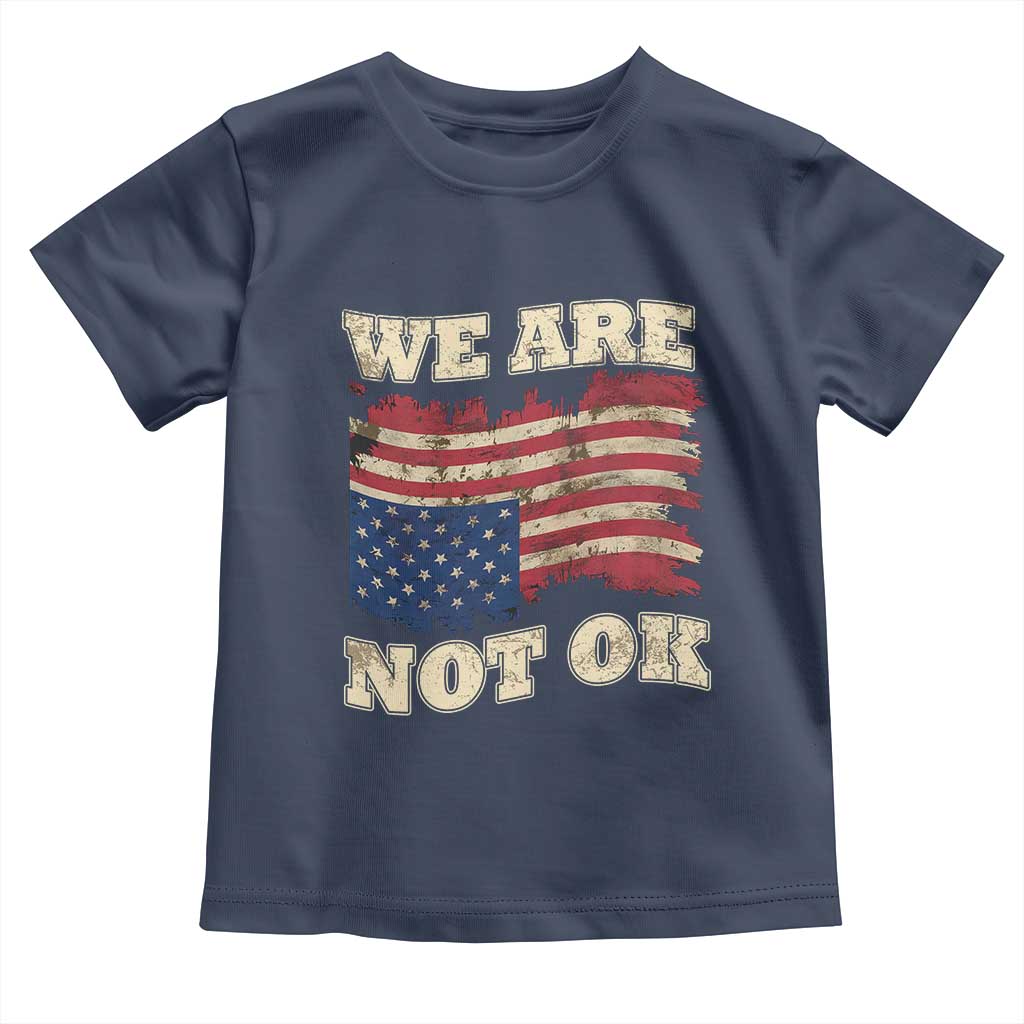 We Are Not Ok Toddler T Shirt Upside down American USA Flag TS10 Navy Print Your Wear