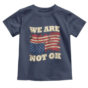 We Are Not Ok Toddler T Shirt Upside down American USA Flag TS10 Navy Print Your Wear