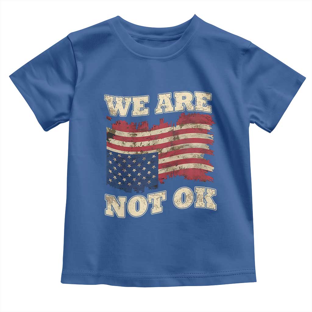 We Are Not Ok Toddler T Shirt Upside down American USA Flag TS10 Royal Blue Print Your Wear