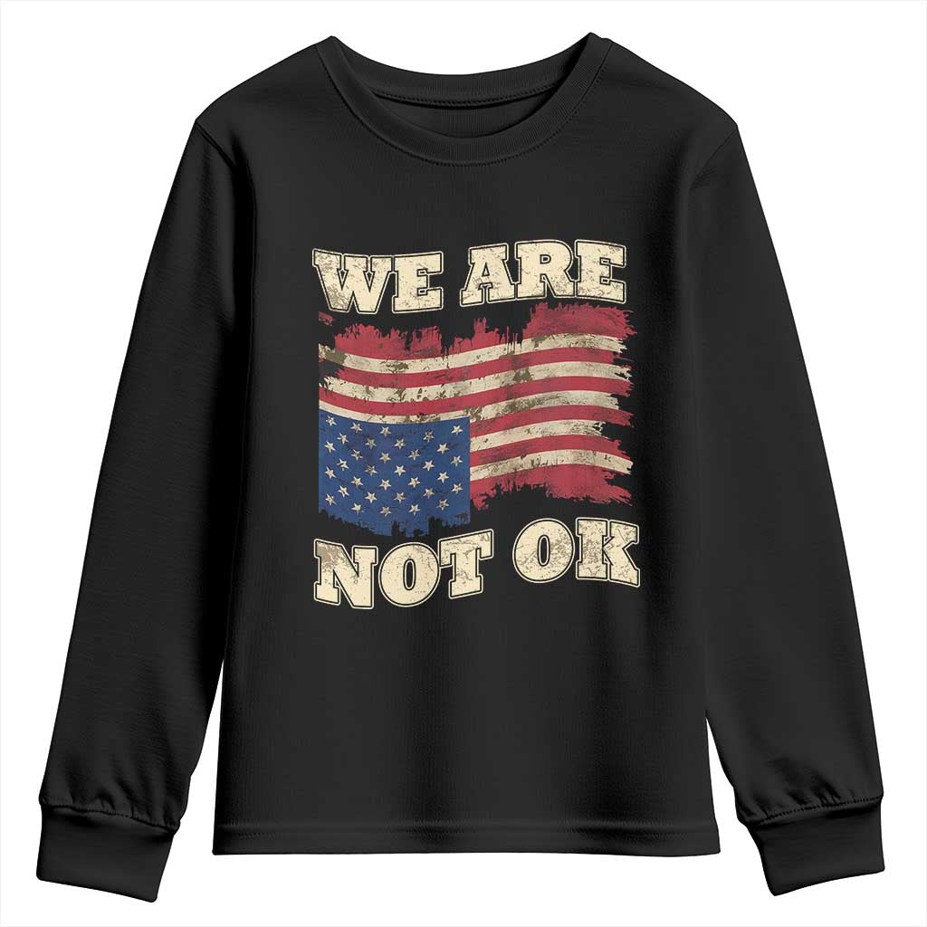 We Are Not Ok Youth Sweatshirt Upside down American USA Flag TS10 Black Print Your Wear