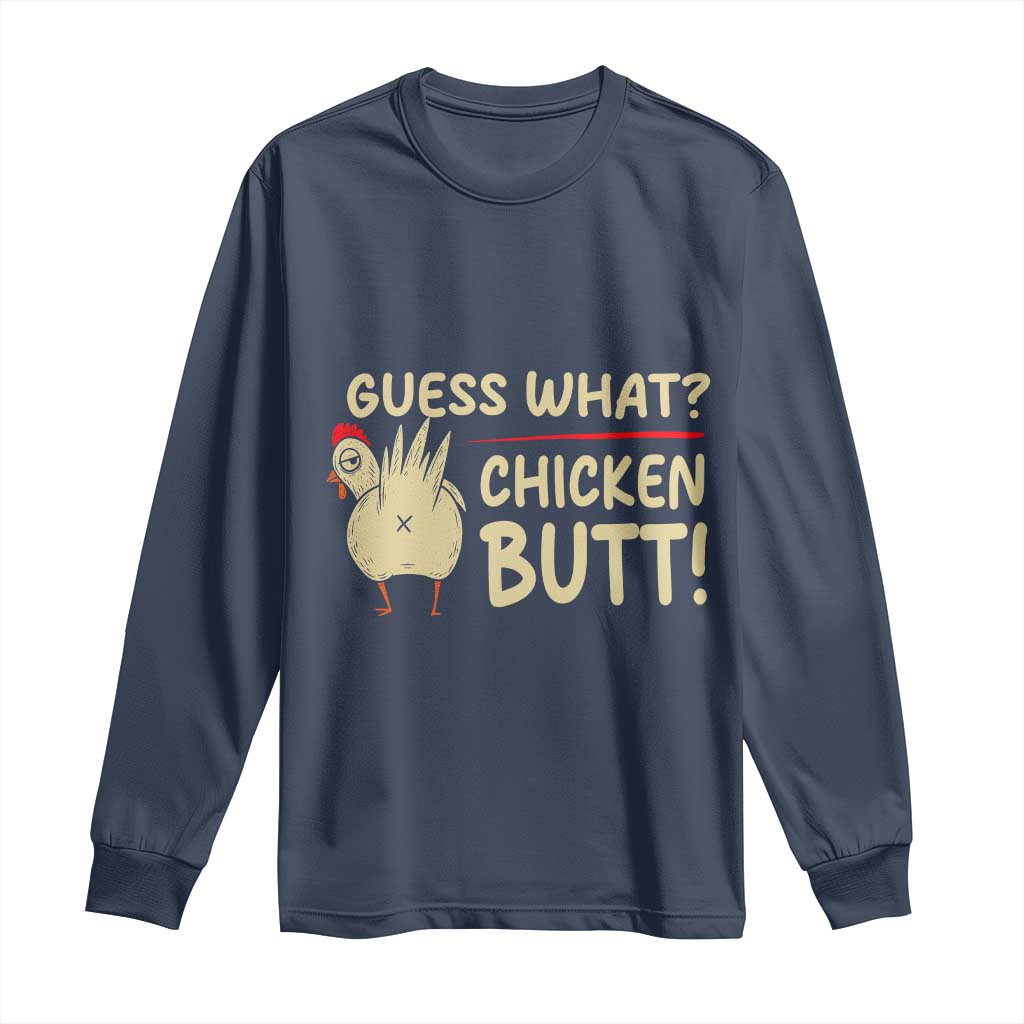 Guess What Chicken Butt Long Sleeve Shirt Funny Chicken Farmer Farming TS10 Navy Print Your Wear