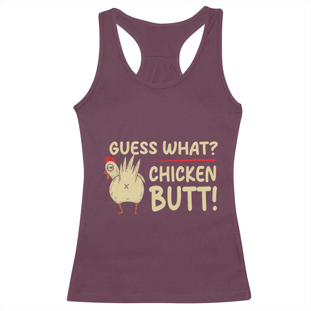 Guess What Chicken Butt Racerback Tank Top Funny Chicken Farmer Farming TS10 Maroon Print Your Wear