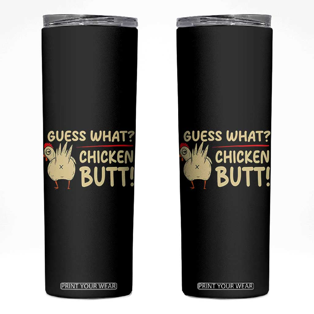 Guess What Chicken Butt Skinny Tumbler Funny Chicken Farmer Farming TS10 Black Print Your Wear
