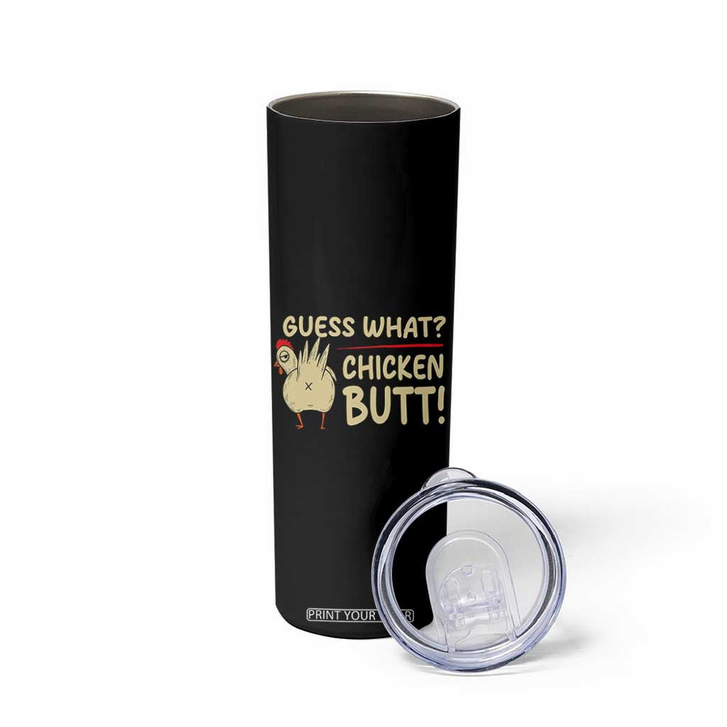 Guess What Chicken Butt Skinny Tumbler Funny Chicken Farmer Farming TS10 Print Your Wear
