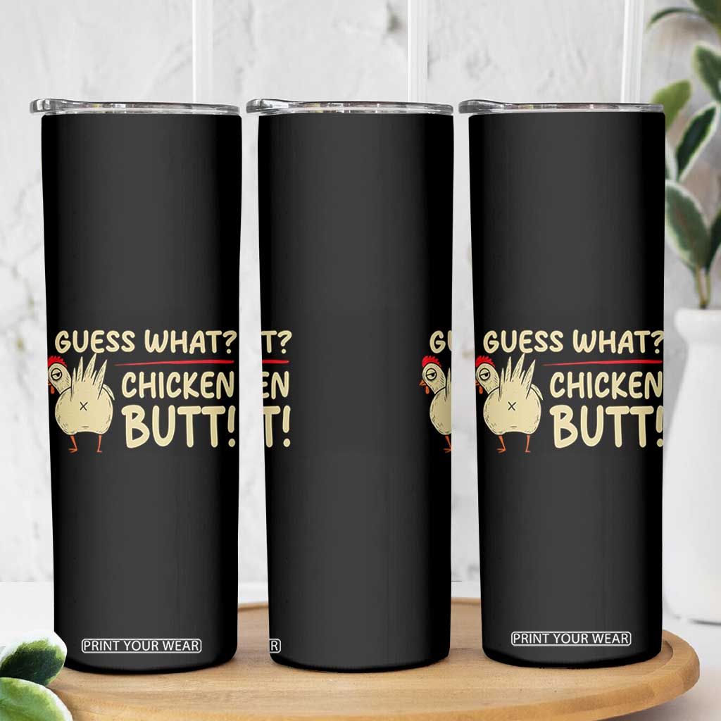 Guess What Chicken Butt Skinny Tumbler Funny Chicken Farmer Farming TS10 Print Your Wear