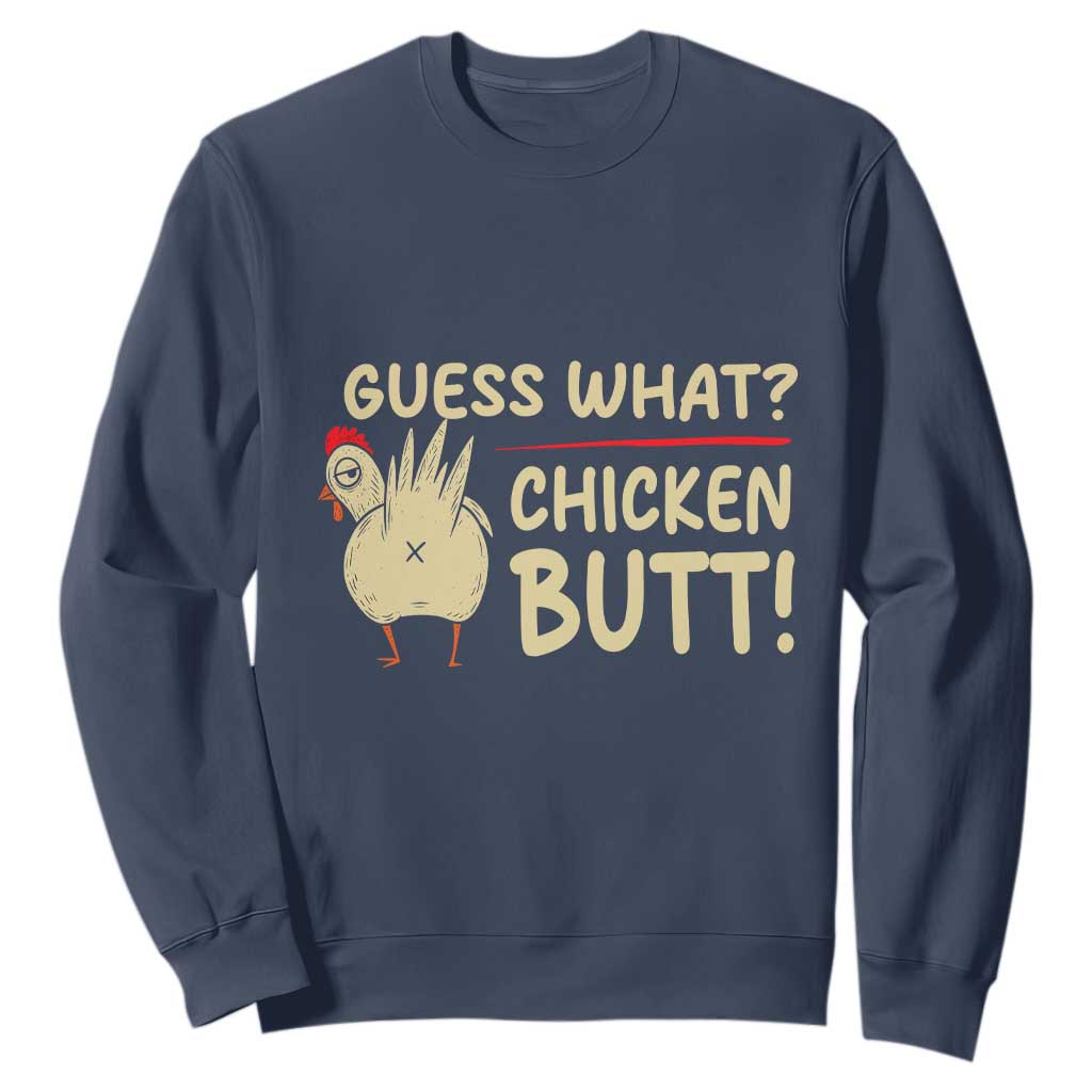 Guess What Chicken Butt Sweatshirt Funny Chicken Farmer Farming TS10 Navy Print Your Wear
