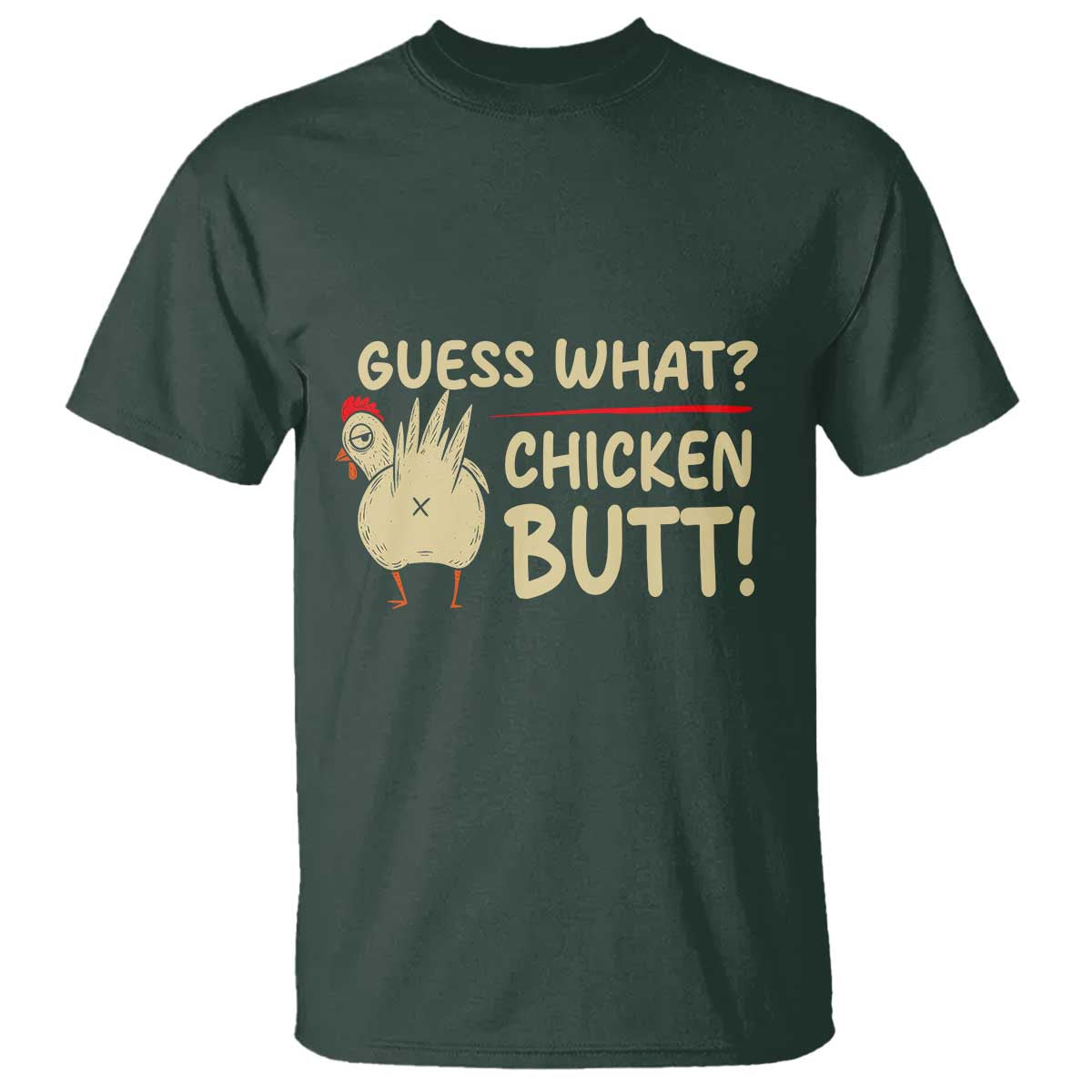 Guess What Chicken Butt T Shirt Funny Chicken Farmer Farming TS10 Dark Forest Green Print Your Wear