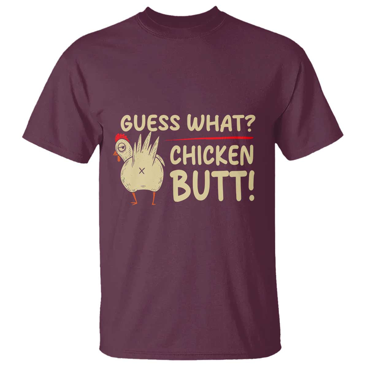 Guess What Chicken Butt T Shirt Funny Chicken Farmer Farming TS10 Maroon Print Your Wear