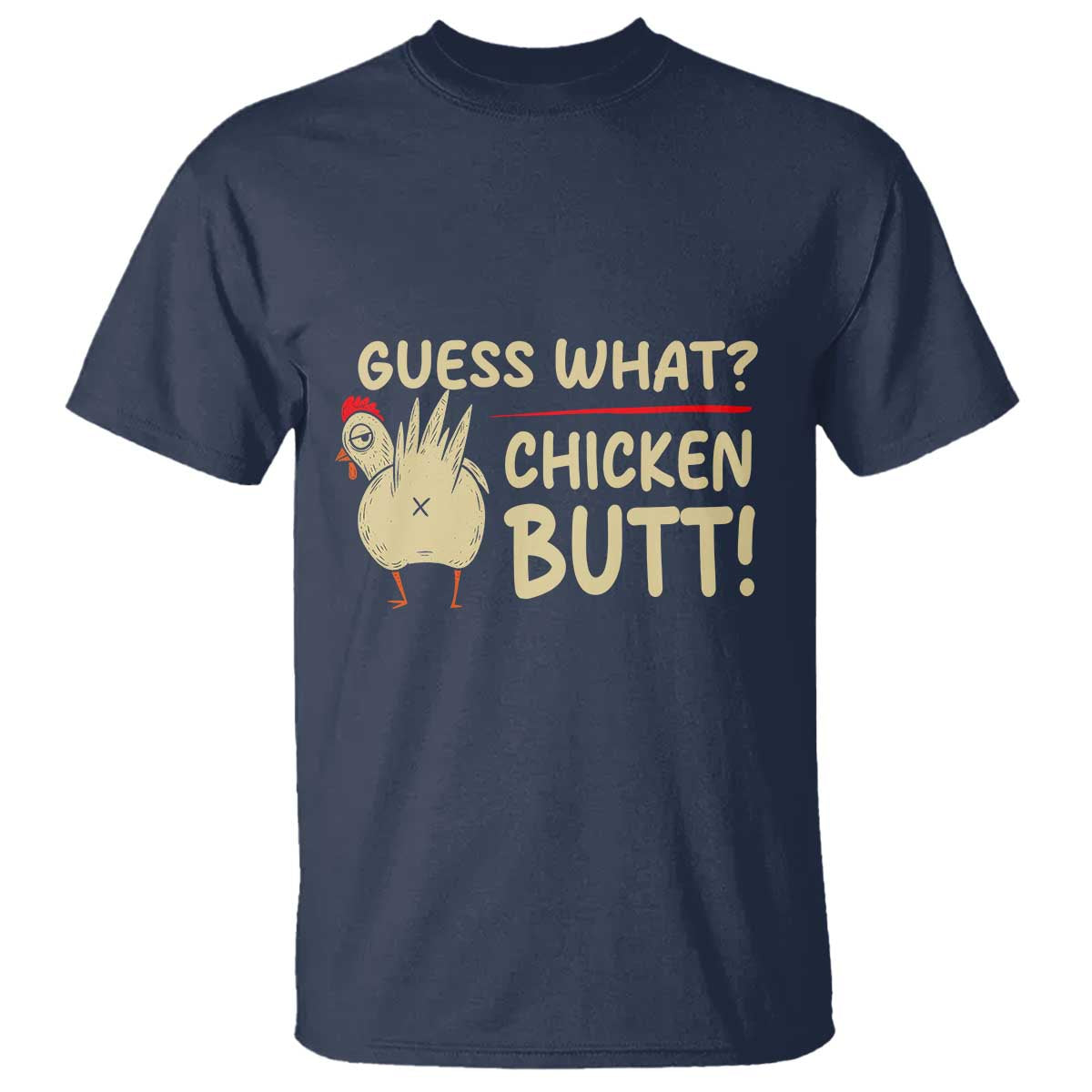 Guess What Chicken Butt T Shirt Funny Chicken Farmer Farming TS10 Navy Print Your Wear
