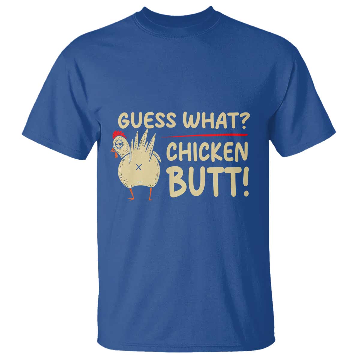 Guess What Chicken Butt T Shirt Funny Chicken Farmer Farming TS10 Royal Blue Print Your Wear
