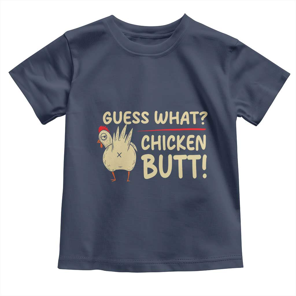 Guess What Chicken Butt Toddler T Shirt Funny Chicken Farmer Farming TS10 Navy Print Your Wear